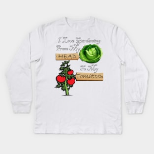 Gardener Funny Quote I Love Gardening From My Head To My Tomatoes! Design Garden Kids Long Sleeve T-Shirt